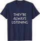 They're Always Listening T-Shirt - T-Shirt | Navy