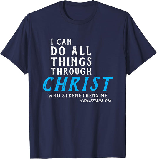I Can Do All Things Through Christ Who Strengthens Me Shirt T-Shirt - T-Shirt | Navy