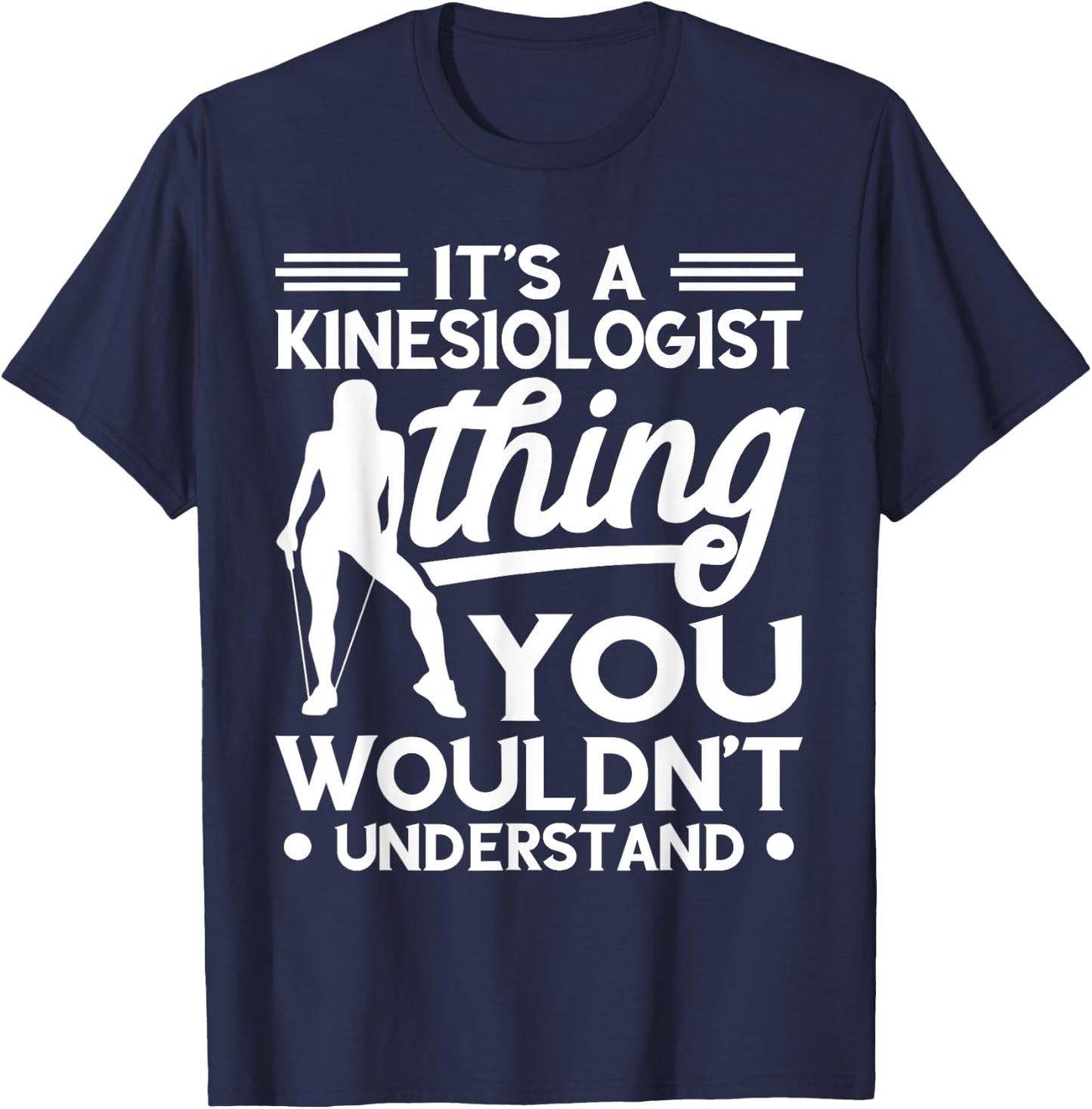 Kinesiologist Kinesiology Thing You Wouldn't Understand T-Shirt - T-Shirt | Navy