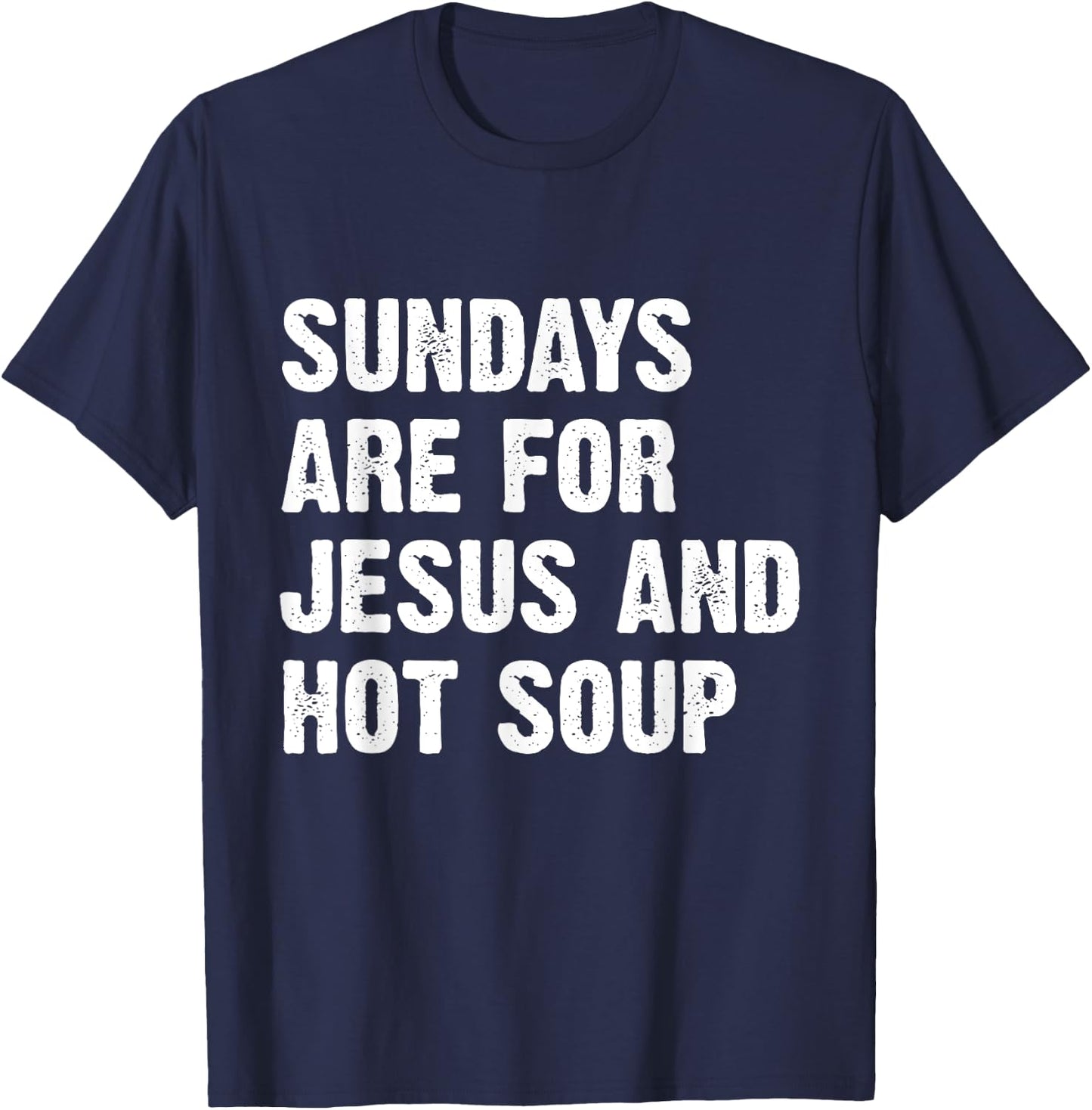 Sundays Are For Jesus And Hot Soup T-Shirt - T-Shirt | Navy