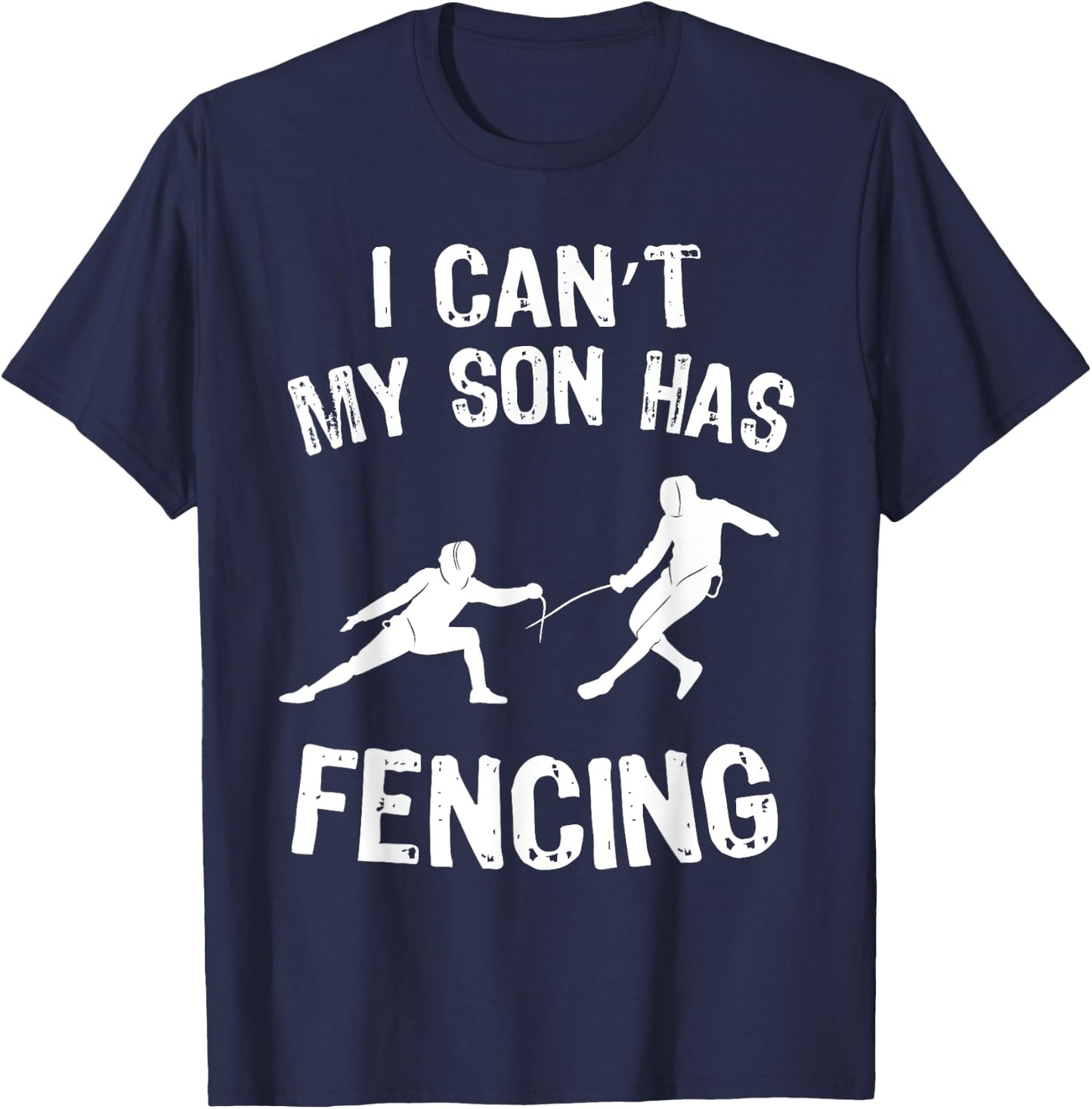 I Can't My Son Has Fencing Funny Fencing Mom Dad of Fencer T-Shirt - T-Shirt | Navy