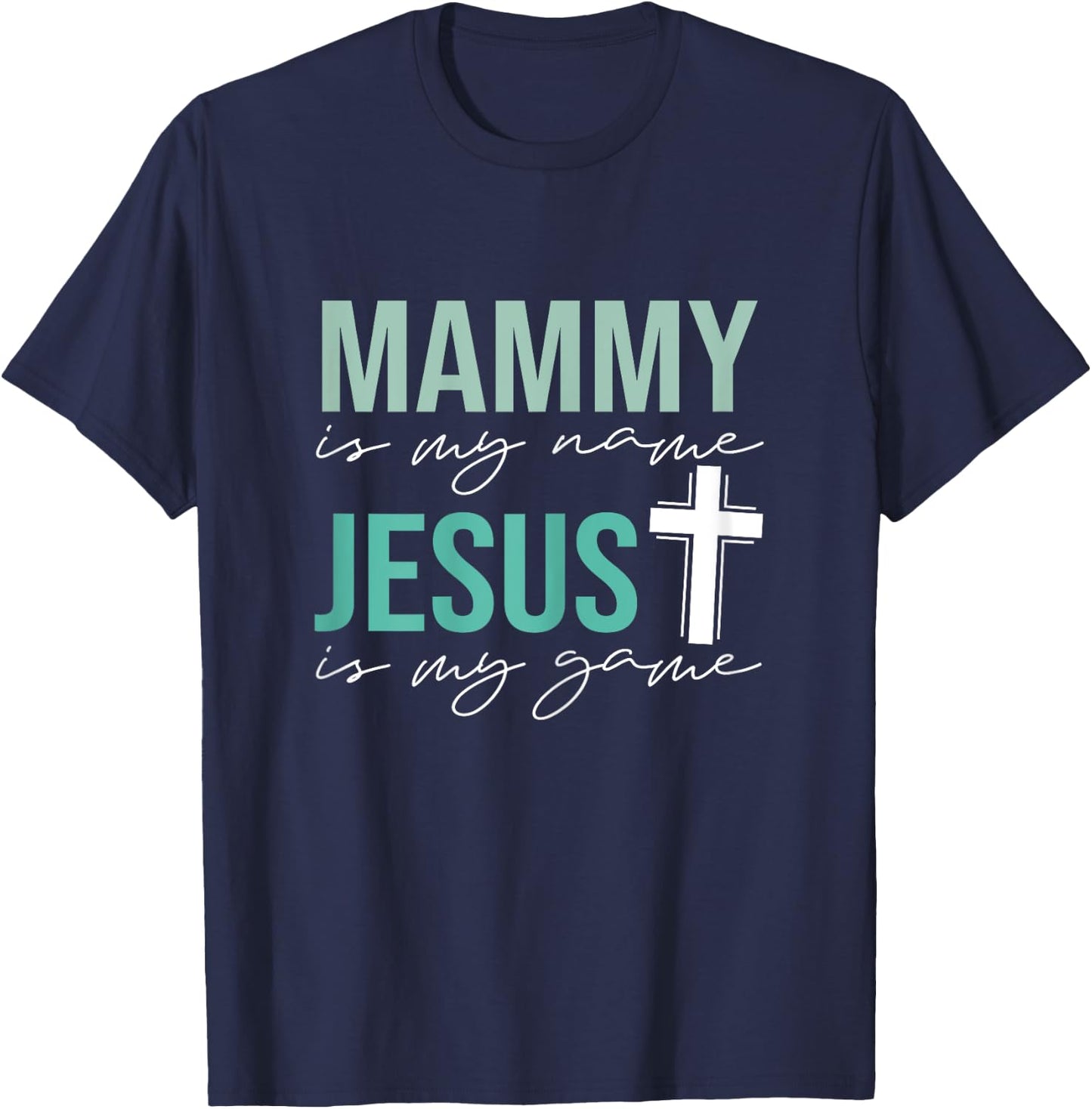 Mammy Is My Name Jesus Is My Game T-Shirt - T-Shirt | Navy