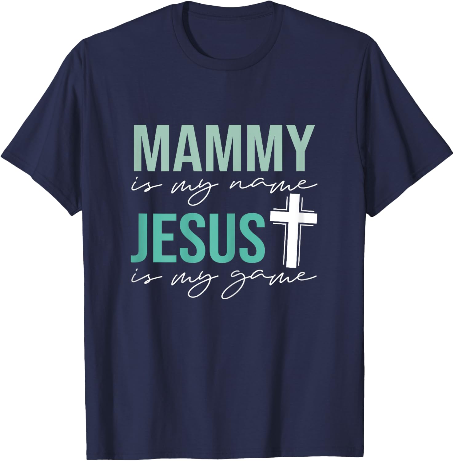 Mammy Is My Name Jesus Is My Game T-Shirt - T-Shirt | Navy