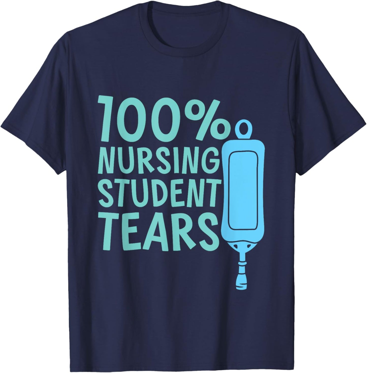 100% Nursing Student Tears T-Shirt - T-Shirt | Navy