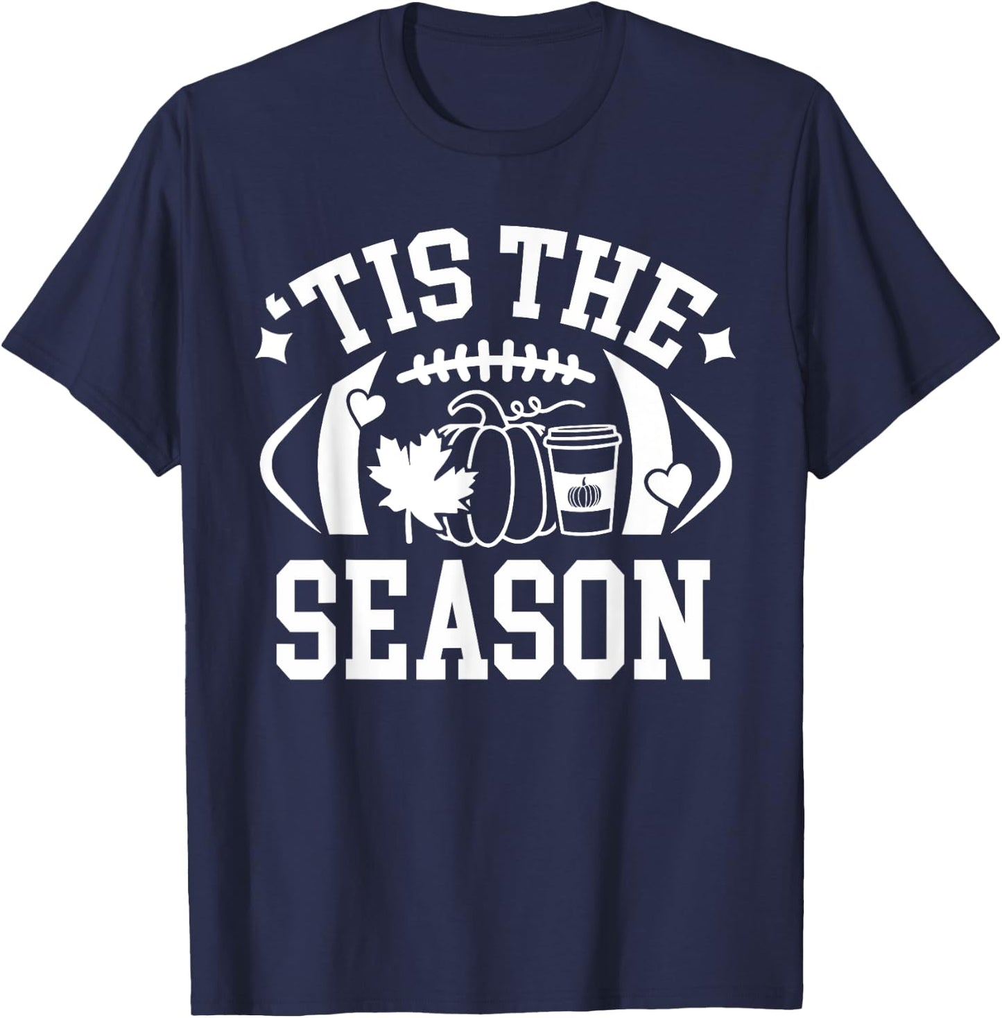 Tis The Season Football Fall Coffee Pumpkin Autumn Women Men T-Shirt - T-Shirt | Navy