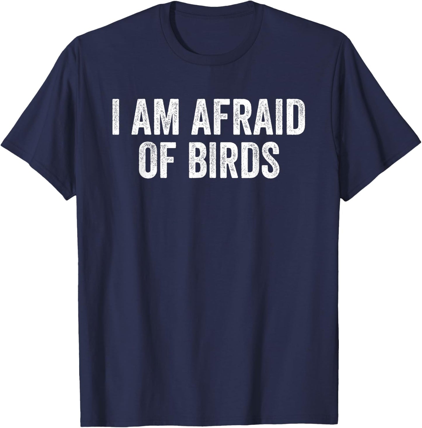I am Afraid Of Birds Funny Birds Lover Men Women Kids Bird T-Shirt - T-Shirt | Navy