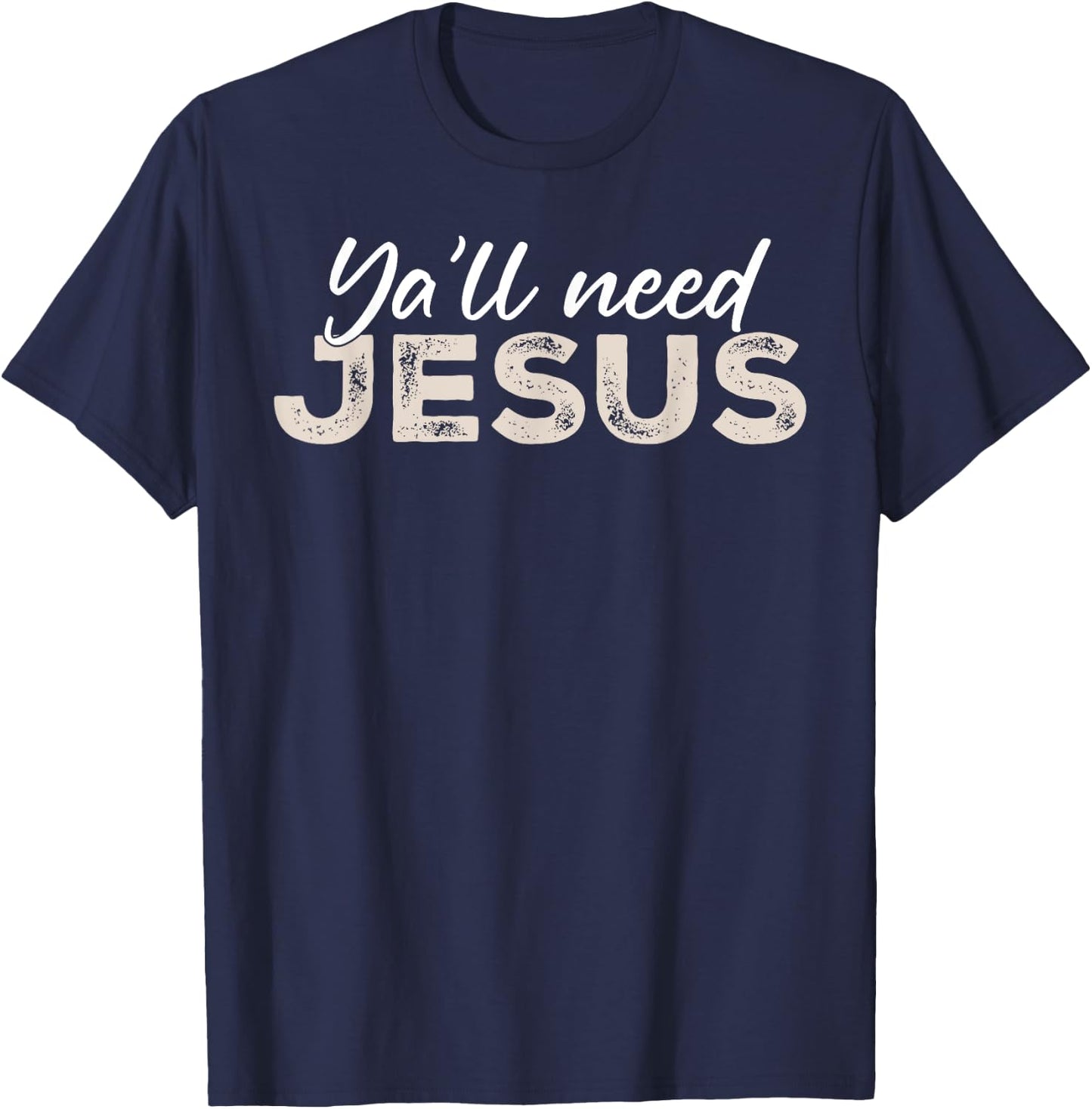 Ya'll Need Jesus Christ Christian Christianity Bible Vintage T-Shirt - T-Shirt | Navy
