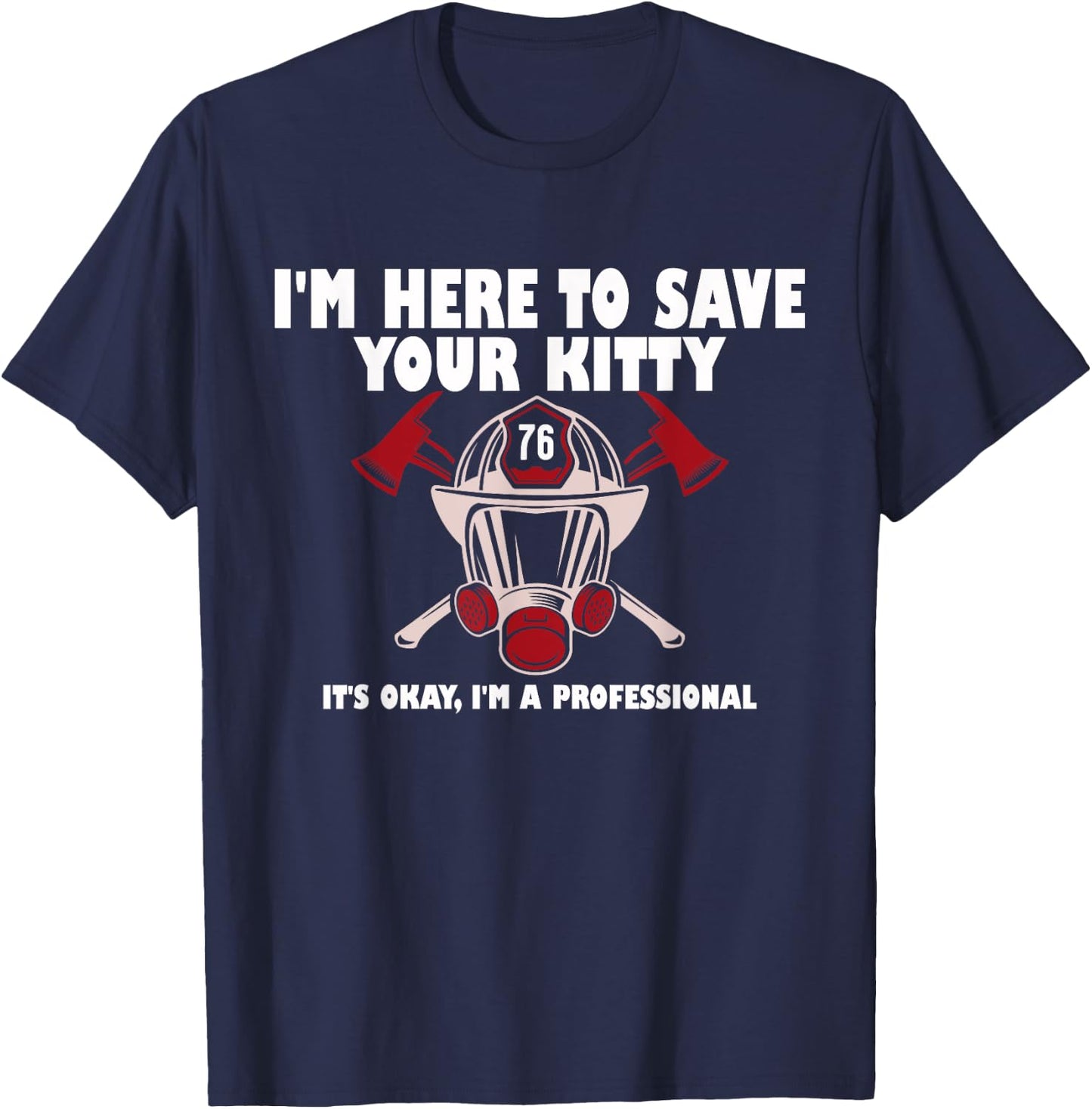 I'm Here To Save Your Kitty It's Okay I'm A Professional T-Shirt - T-Shirt | Navy