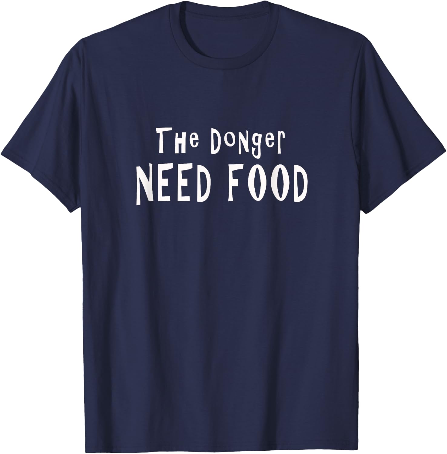 The Donger Need Food Funny T-Shirt - T-Shirt | Navy