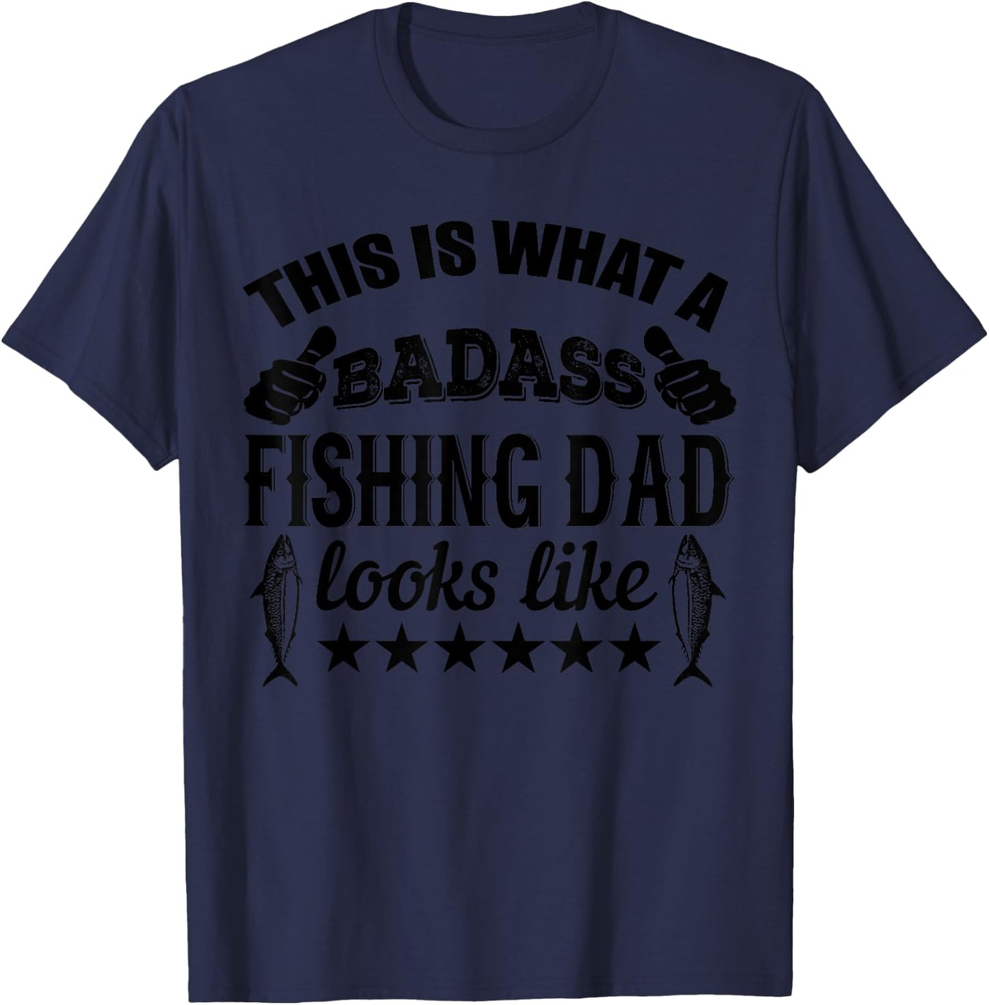 This Is What A Badass Fishing Dad Looks Like - Funny Fishing T-Shirt - T-Shirt | Navy