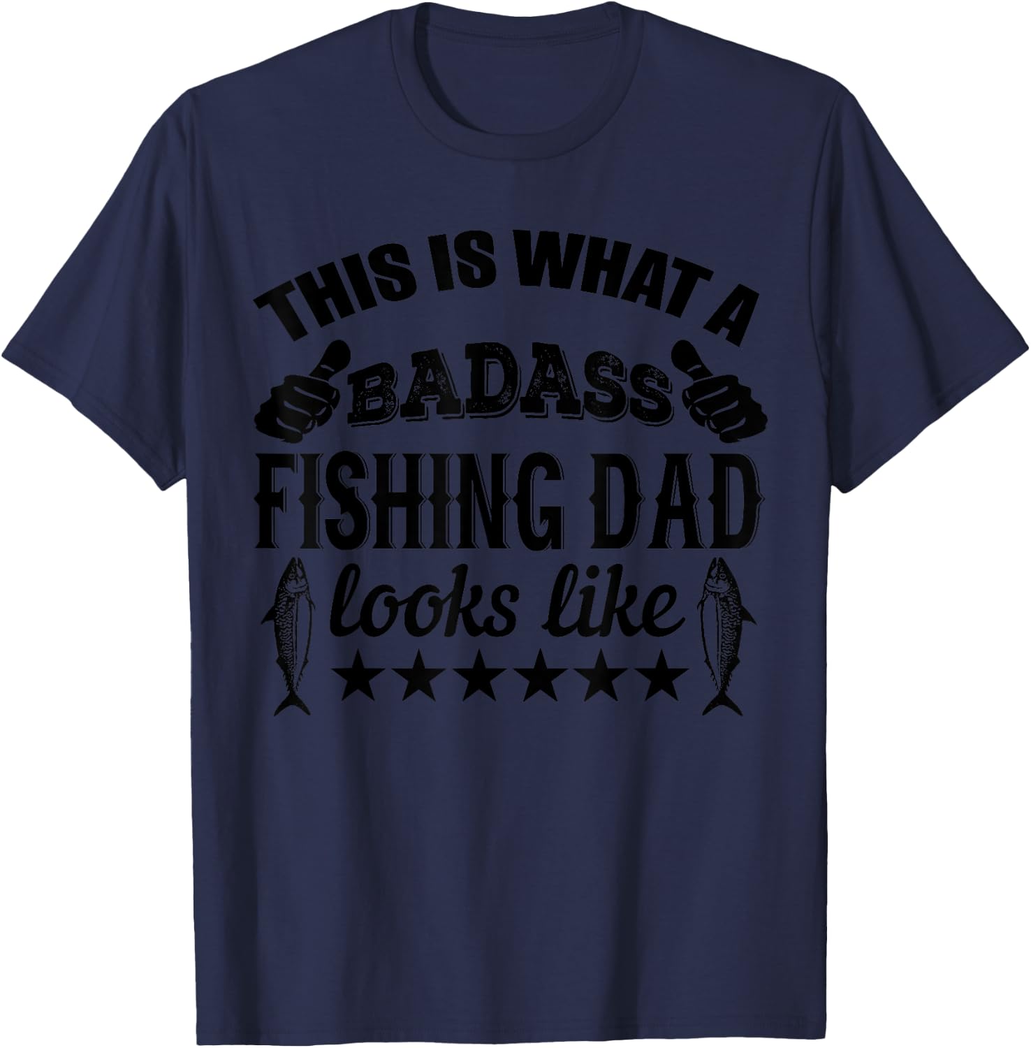 This Is What A Badass Fishing Dad Looks Like - Funny Fishing T-Shirt - T-Shirt | Navy