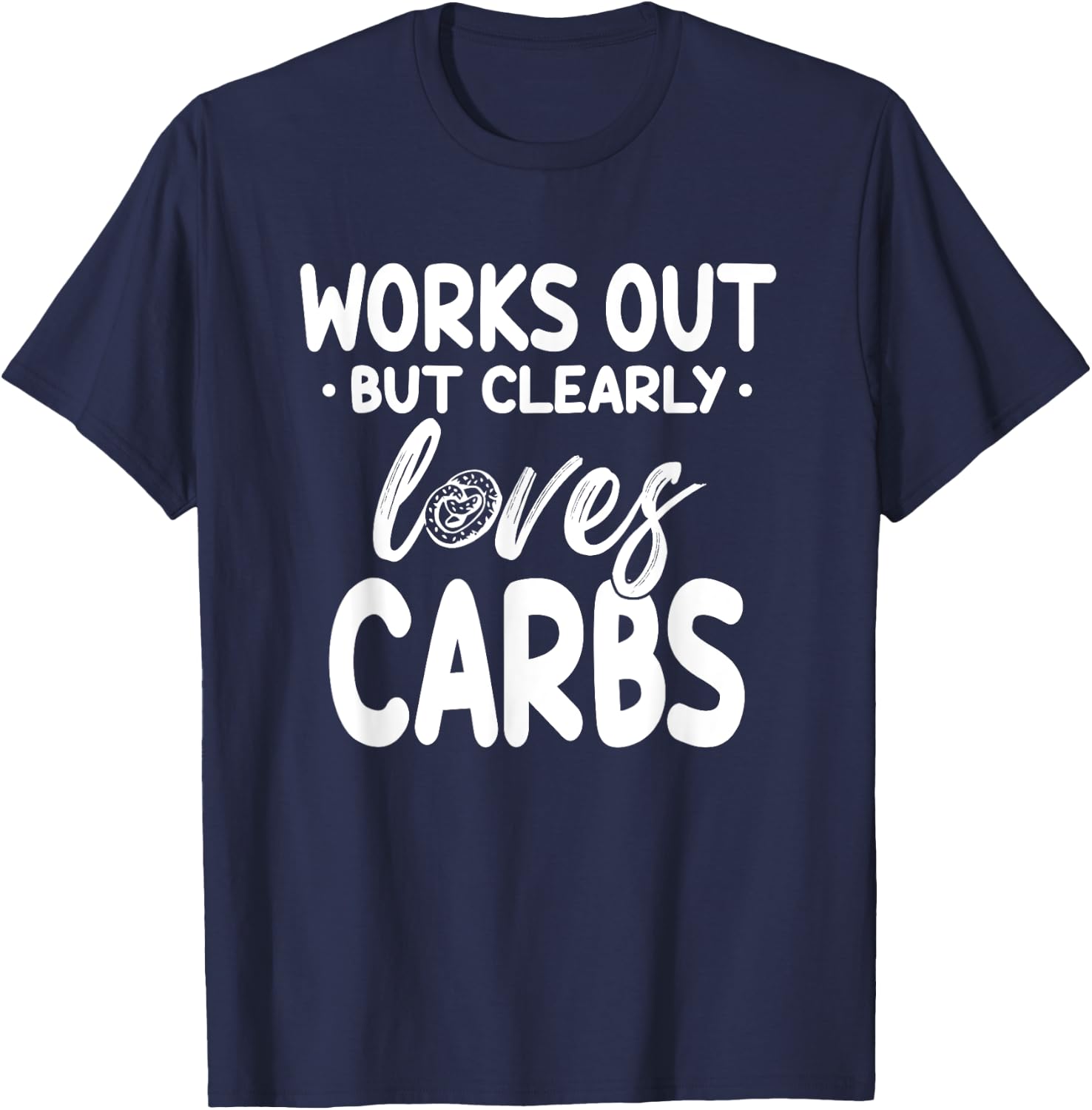 Works Out But Clearly Loves Carbs Funny Fitness T-Shirt - T-Shirt | Navy