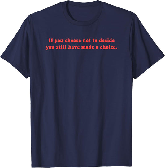 Freewill Quote If You Choose not to Decide Rush T-Shirt - T-Shirt | Navy