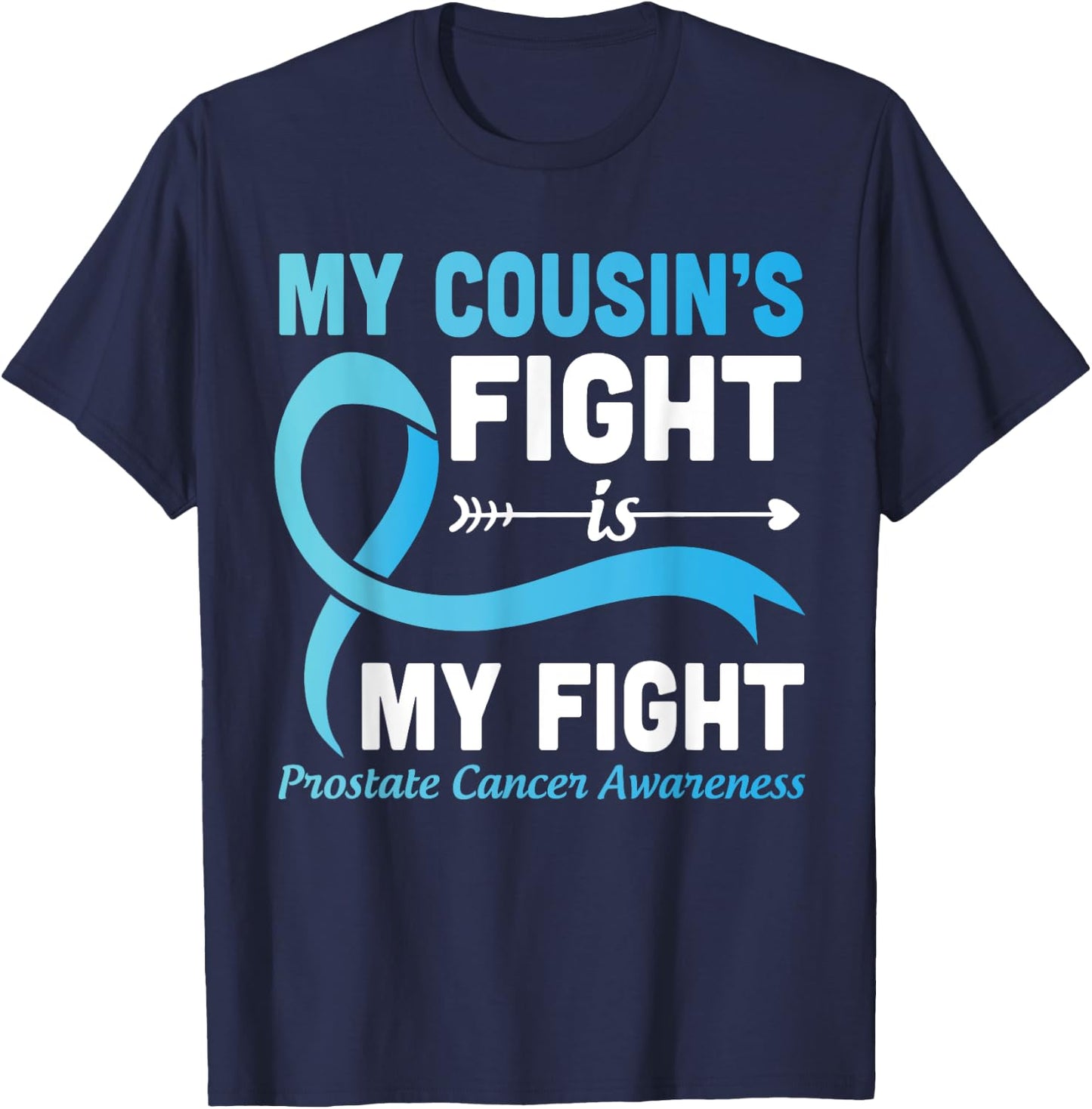 My Cousin's Fight Is My Fight Prostate Cancer Help Warrior T-Shirt - T-Shirt | Navy