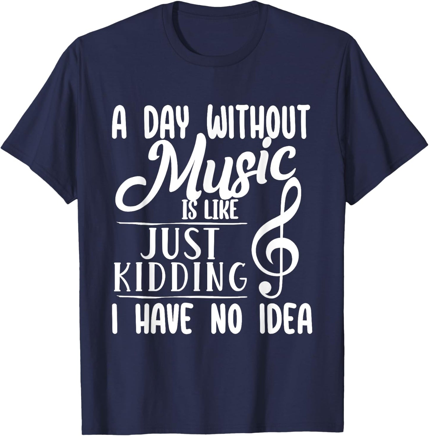 A Day Without Music Is Like - Musician Band Music Teacher T-Shirt - T-Shirt | Navy