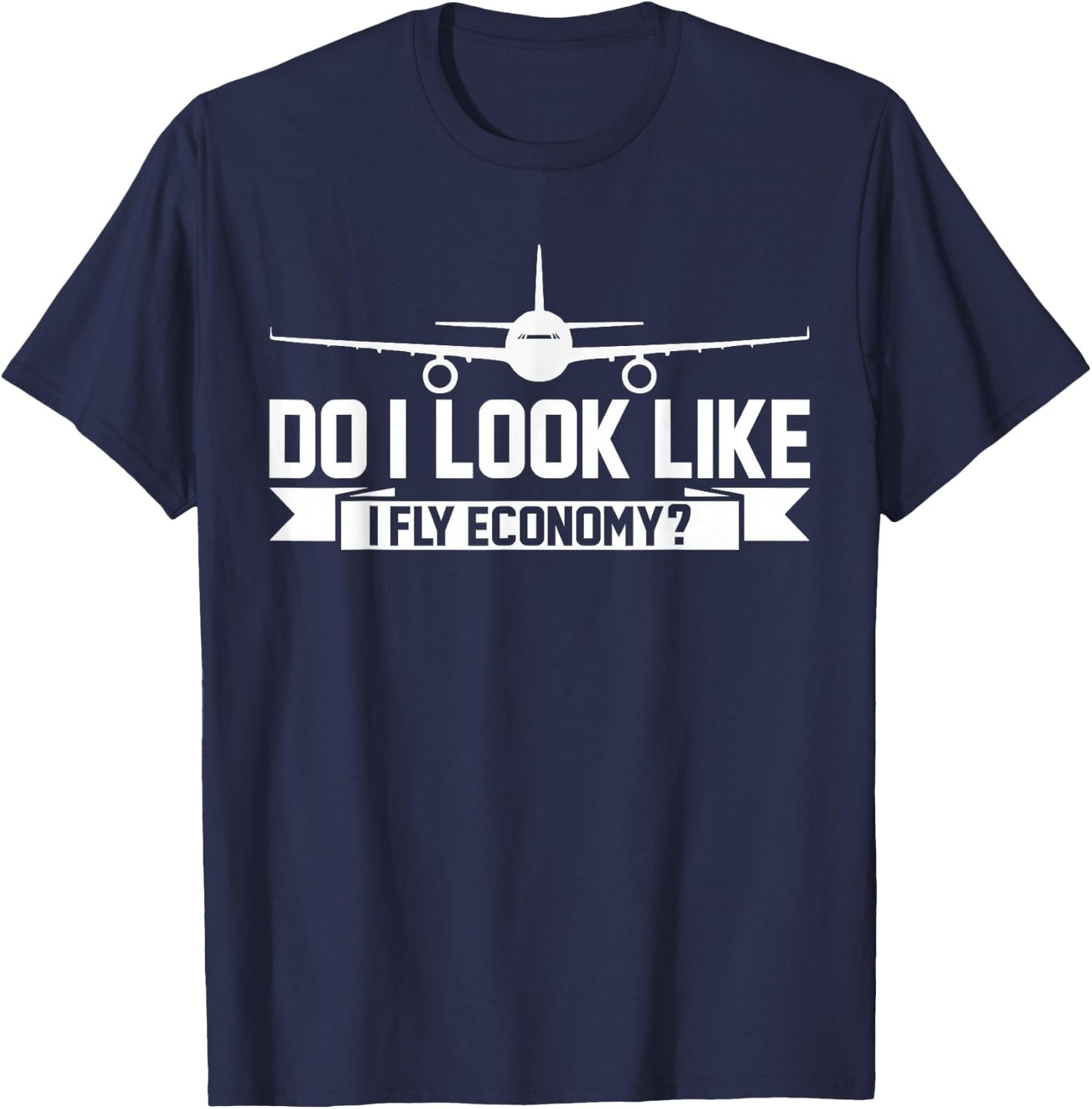 Do I Look Like I Fly Economy ? Funny First Class Traveling T-Shirt - T-Shirt | Navy