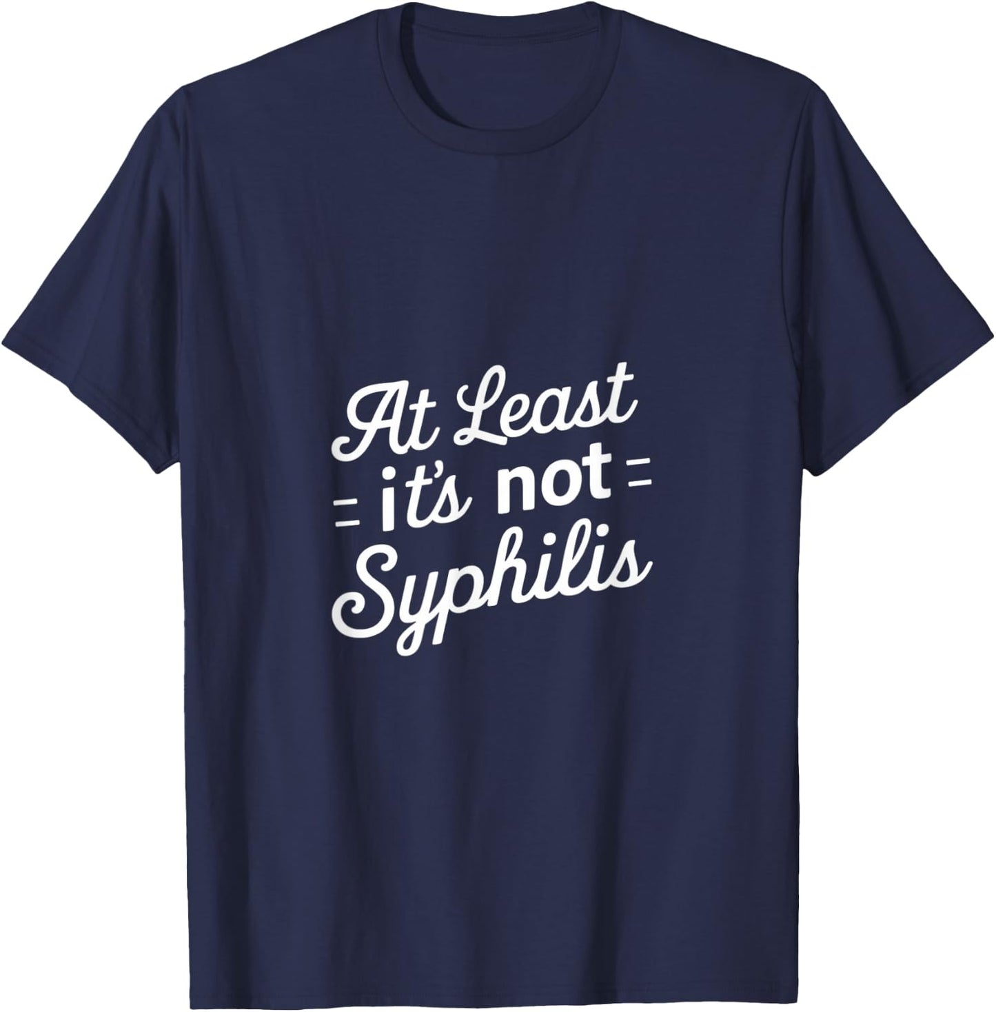 At Least It's Not Syphilis T-Shirt - T-Shirt | Navy