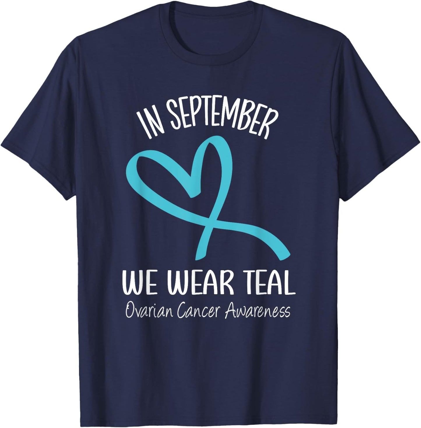 Heart Ribbon September We Wear Teal Ovarian Cancer Awareness T-Shirt - T-Shirt | Navy