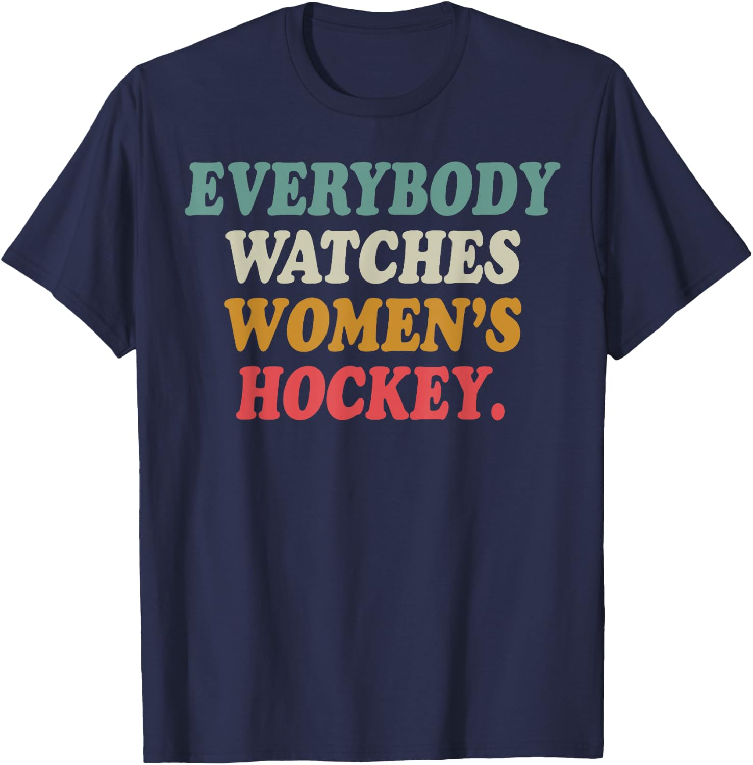 Everybody Watches Women's Hockey T-Shirt - T-Shirt | Navy