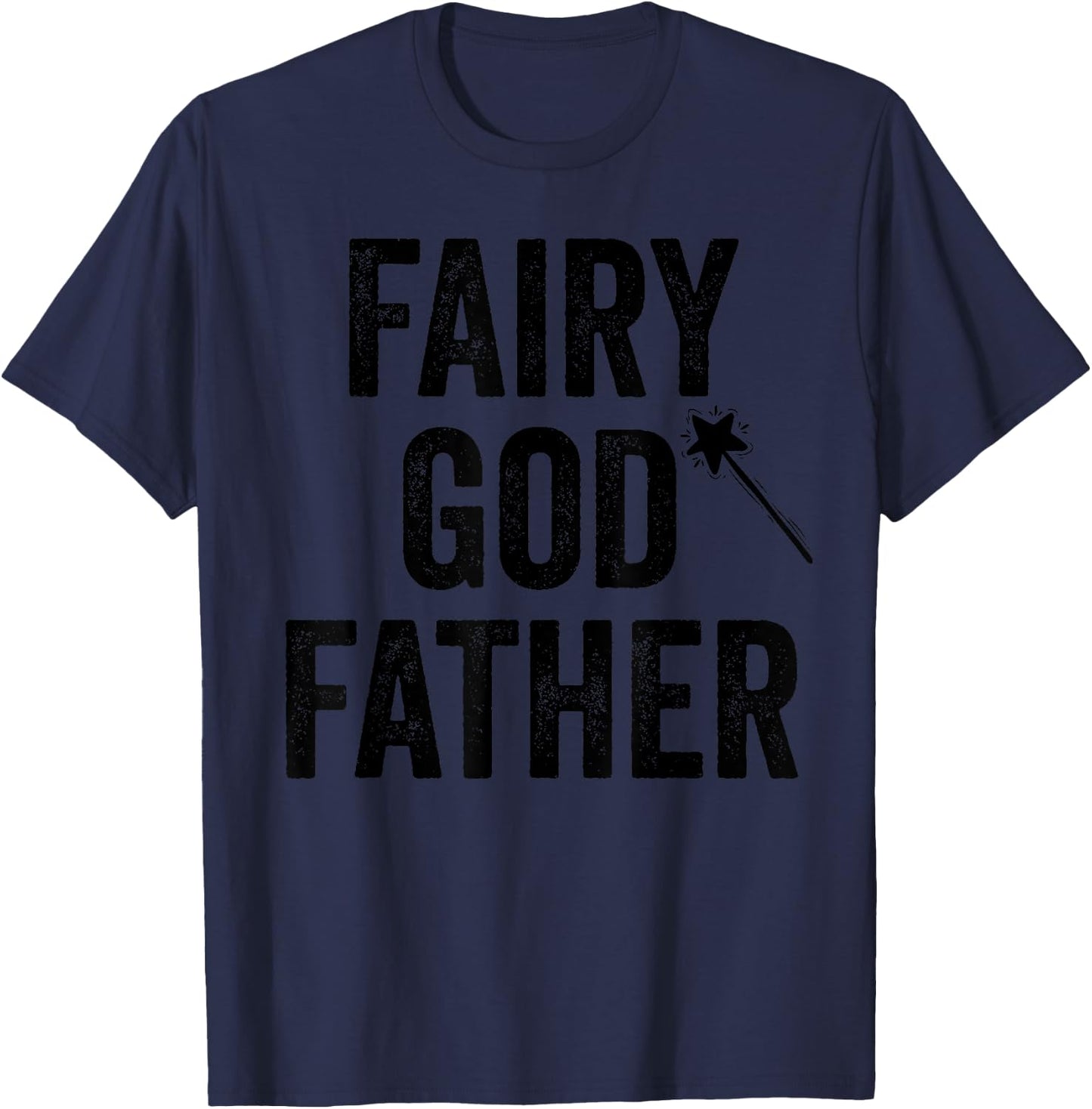 Fairy Godfather funny father's day dad uncle God father T-Shirt - T-Shirt | Navy