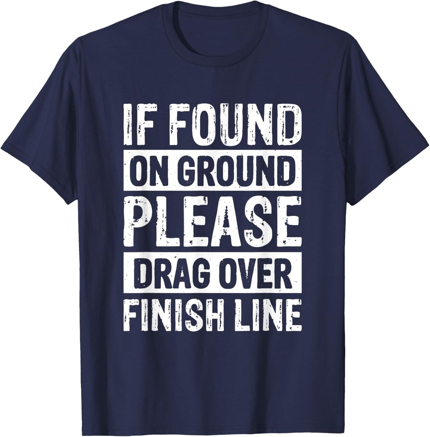 If Found On Ground Please Drag Over Finish Line T-Shirt - T-Shirt | Navy