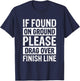 If Found On Ground Please Drag Over Finish Line T-Shirt - T-Shirt | Navy