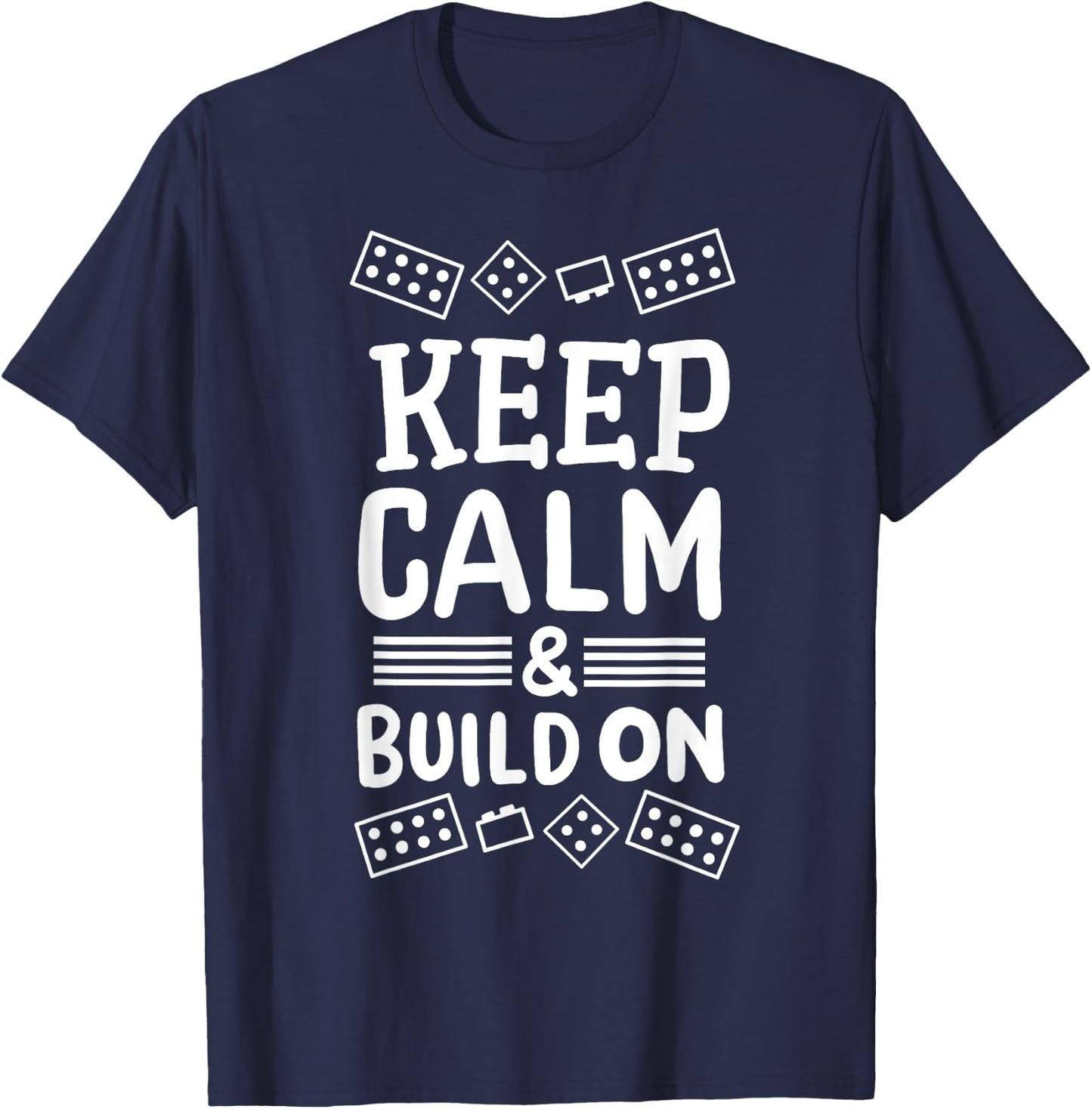 Keep Calm And Build On Funny Builder Building Blocks Lover T-Shirt - T-Shirt | Navy