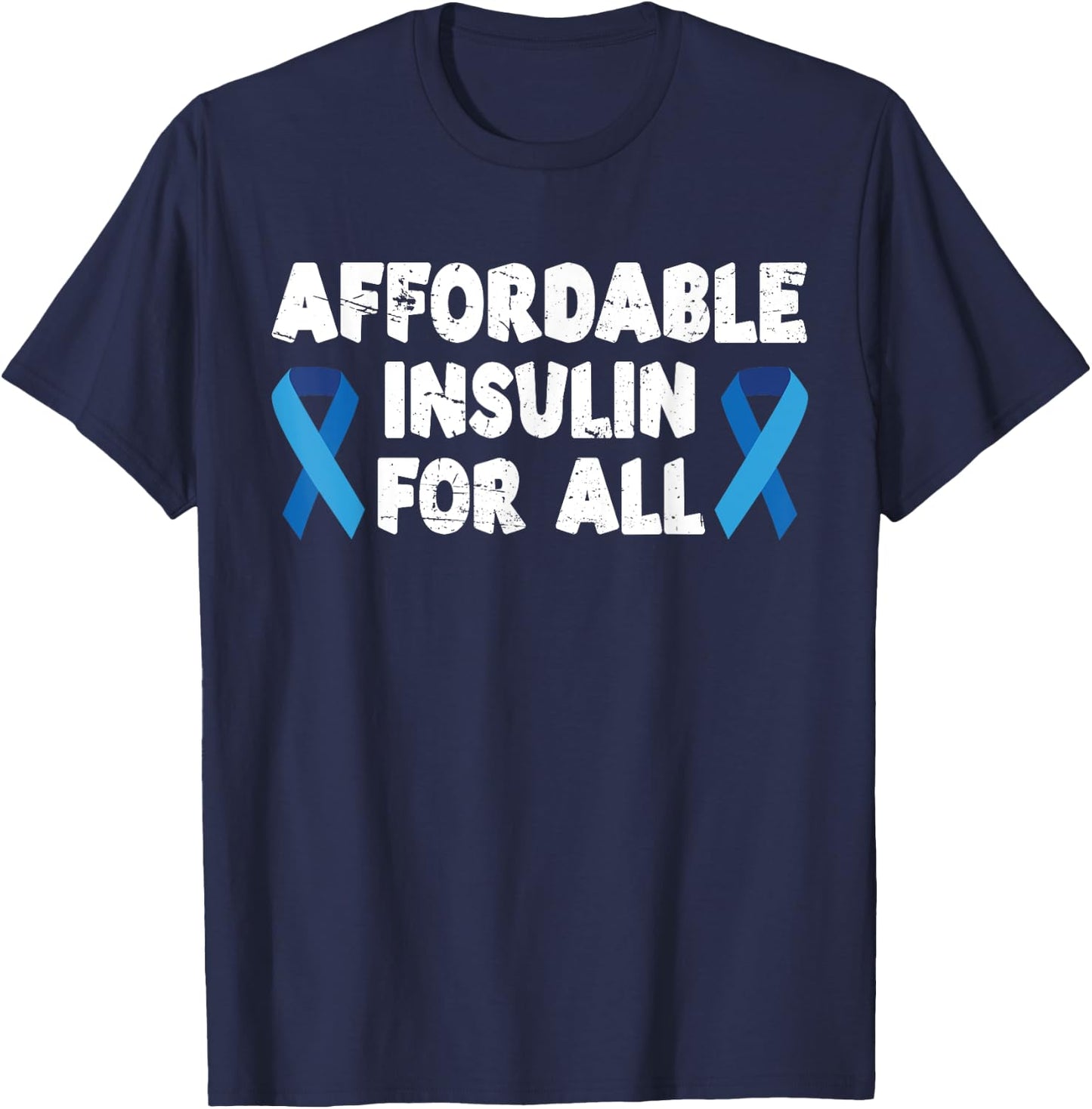 Affordable Insulin For All Diabetes Diabetic T-Shirt - T-Shirt | Navy