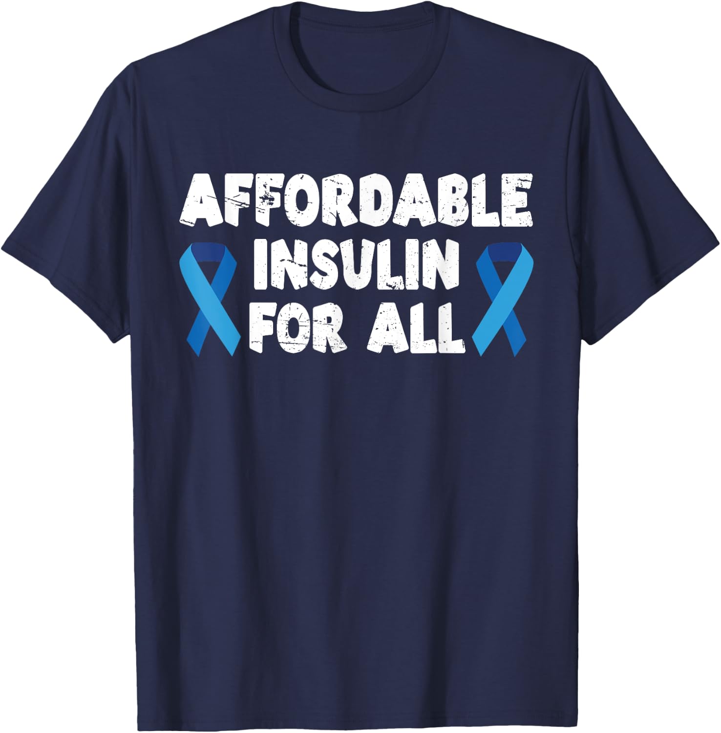 Affordable Insulin For All Diabetes Diabetic T-Shirt - T-Shirt | Navy