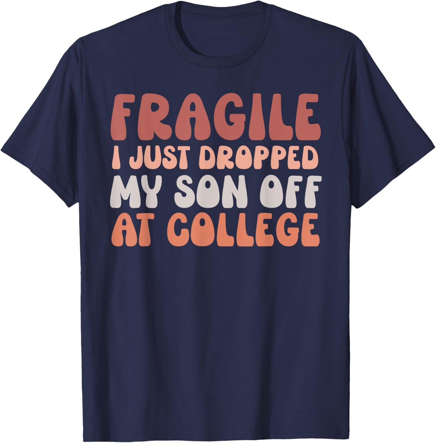 Fragile I Just Dropped My Son Off At College Pink Retro T-Shirt - T-Shirt | Navy