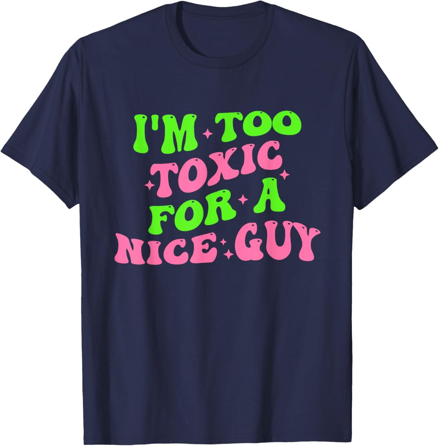I'm Too Toxic For A Nice Guy Groovy Quote T-Shirt - T-Shirt | Navy