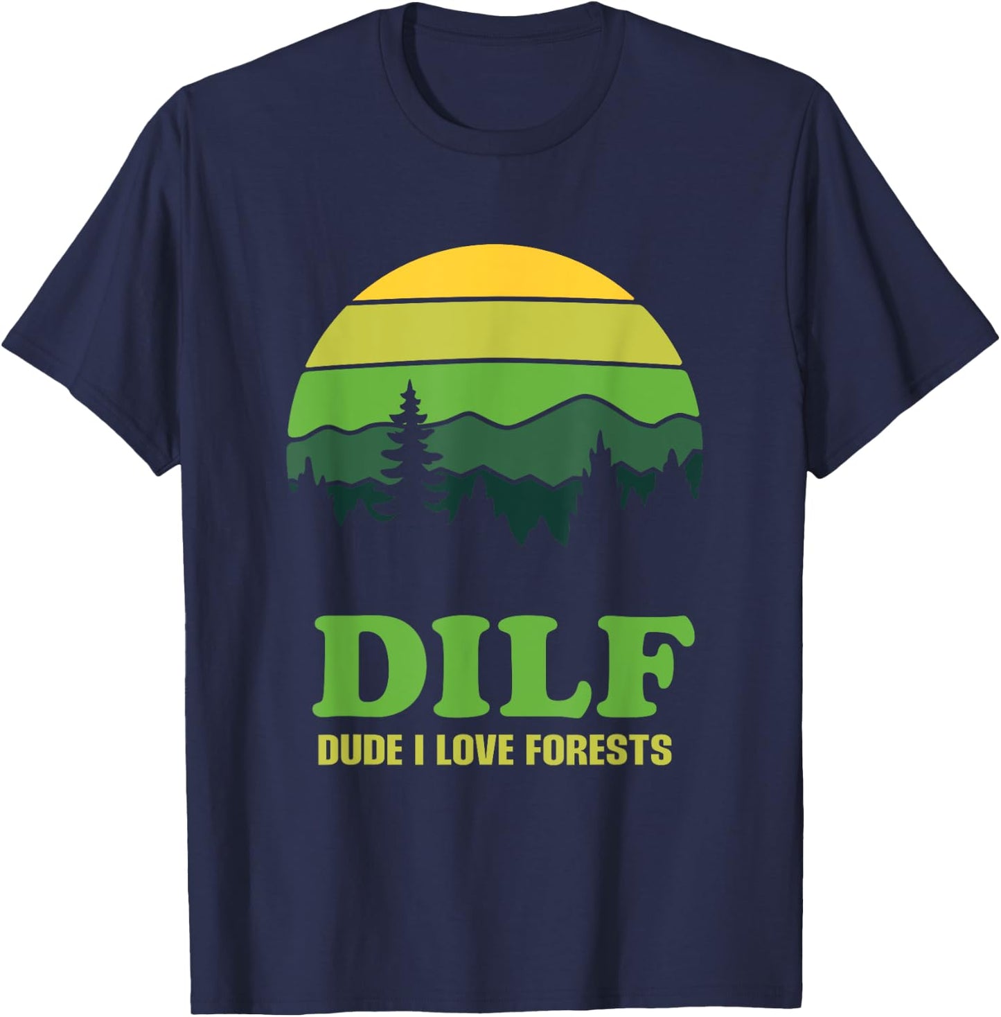 DILF Dude I Love Forests - Funny Nature Hiking Tree Camp Fan T-Shirt - T-Shirt | Navy