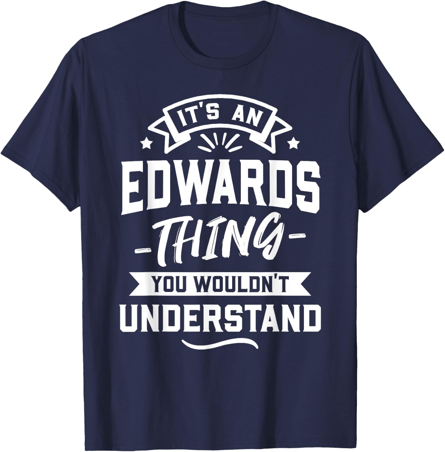 It's An Edwards Thing You Wouldn't Understand - Surname Gift T-Shirt - T-Shirt | Navy