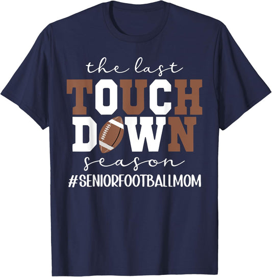 The Last Touchdown Season Football Mom Senior Game Day T-Shirt - T-Shirt | Navy