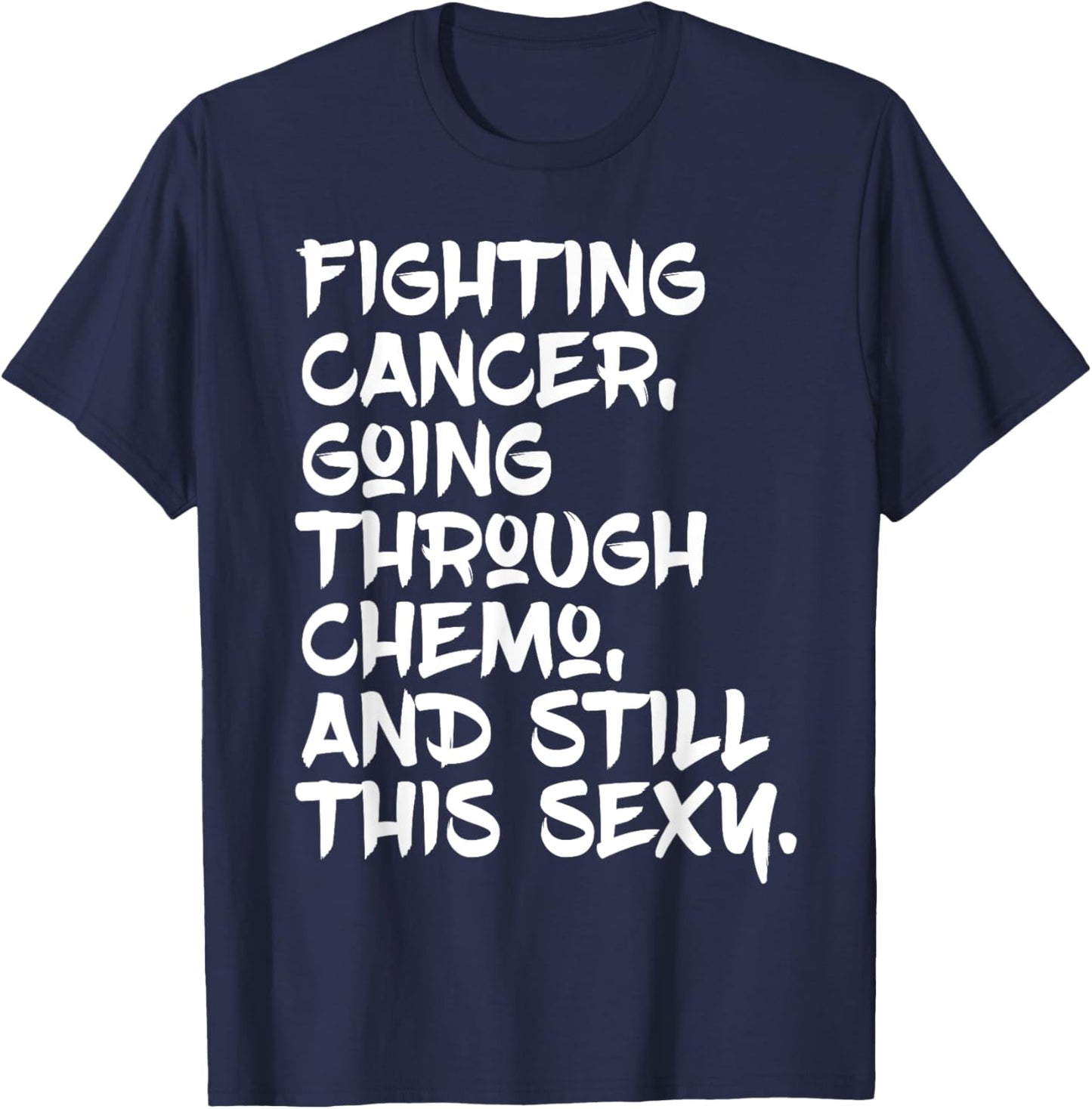 Fighting Cancer Still Sexy | Chemo Patient Inspiration T-Shirt - T-Shirt | Navy