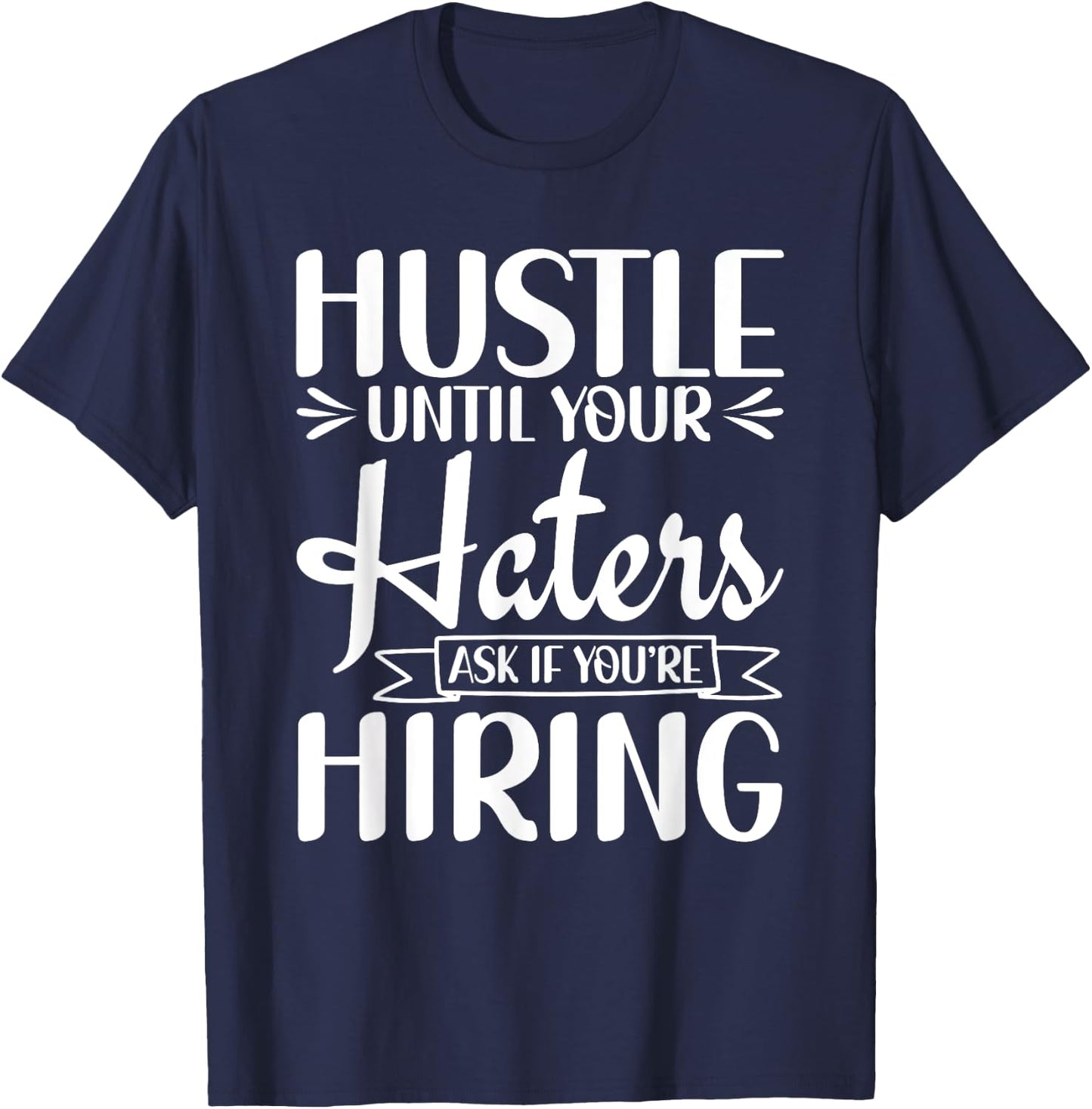 Hustle Until Your Haters Ask If You're Hiring Entrepreneur T-Shirt - T-Shirt | Navy