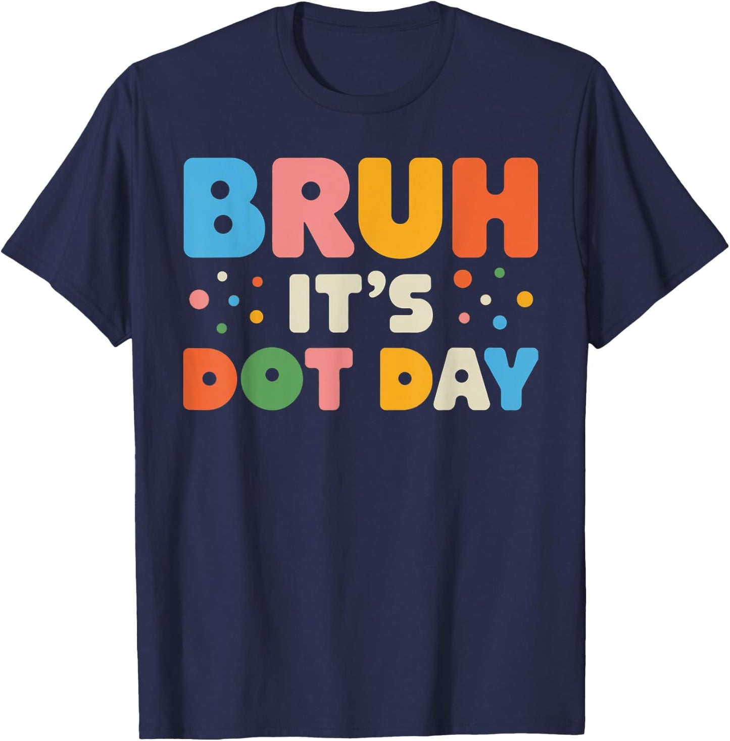 Bruh It's Dot Day Shirt Kids Boys Girls Women Polka Dotted T-Shirt - T-Shirt | Navy