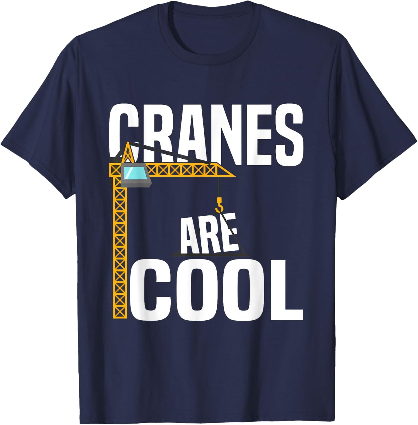 Funny Cranes Are Cool Construction Tower Crane Operator T-Shirt - T-Shirt | Navy