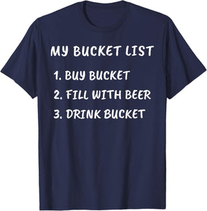 My Bucket List Buy Bucket Fill With Beer Drink Bucket T-Shirt - T-Shirt | Navy