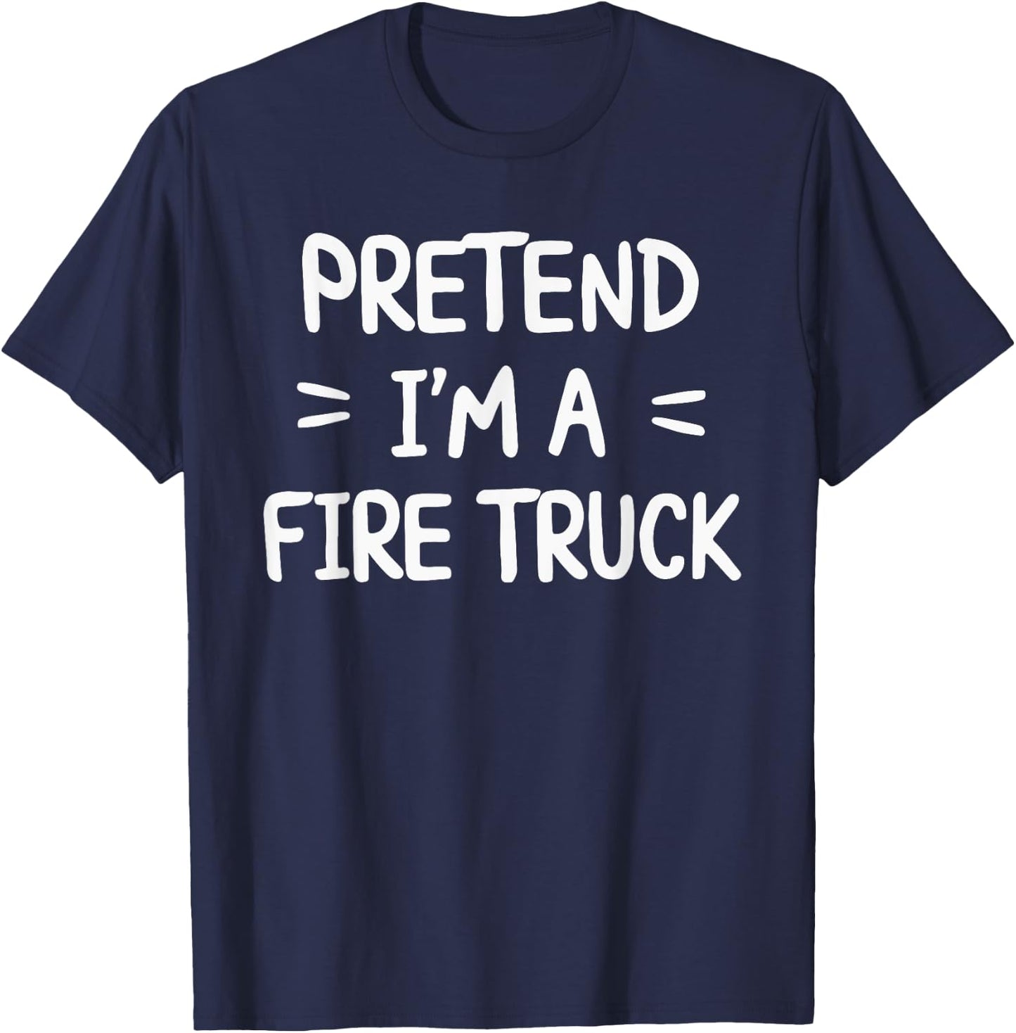 Pretend I'm A Fire Truck T-Shirt - T-Shirt | Navy