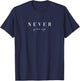 Never give up. Never give up. Never give up. Stay strong. T-Shirt - T-Shirt | Navy
