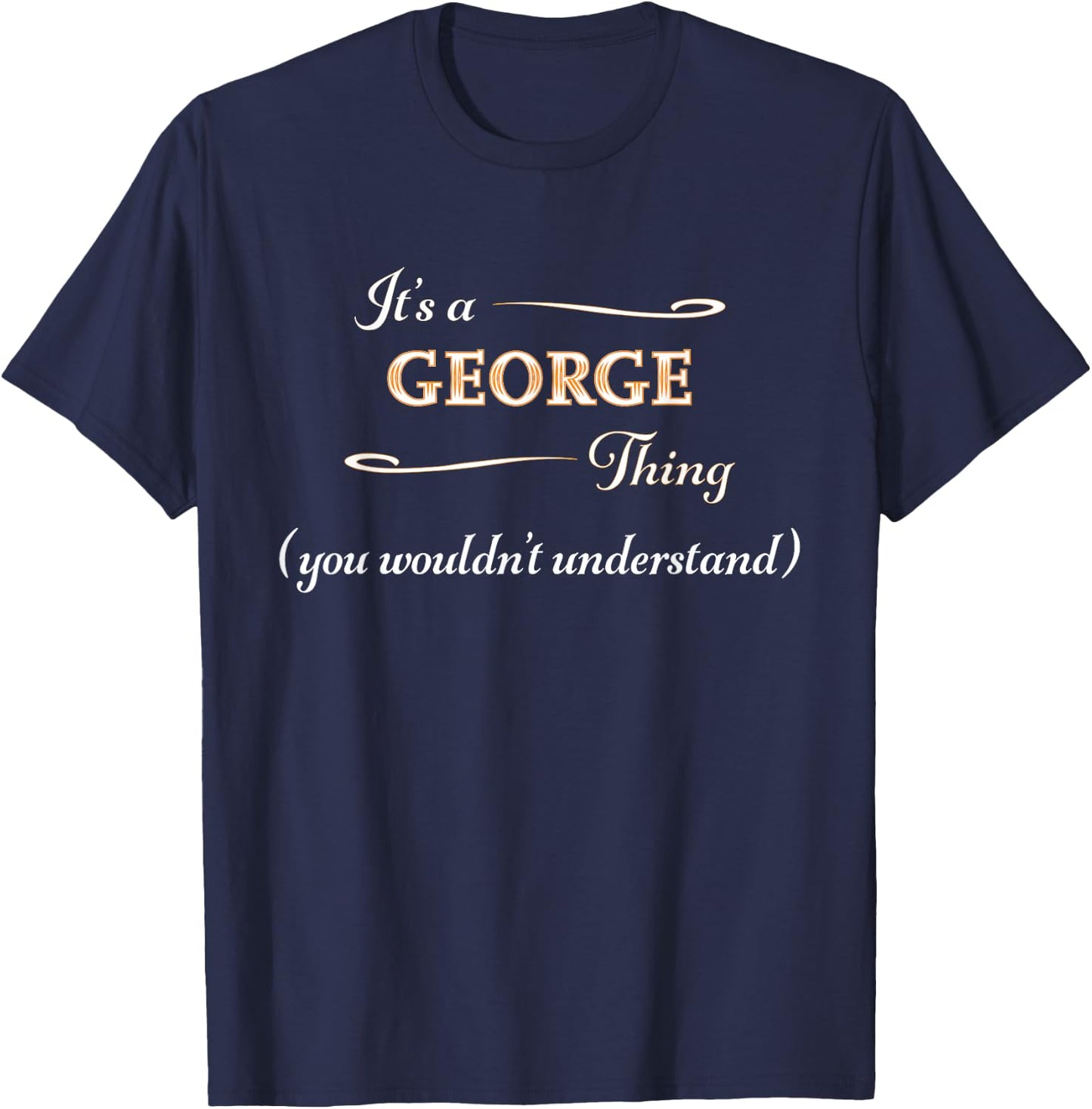 It's a GEORGE Thing, You Wouldn't Understand | Name Gift T-Shirt - T-Shirt | Navy