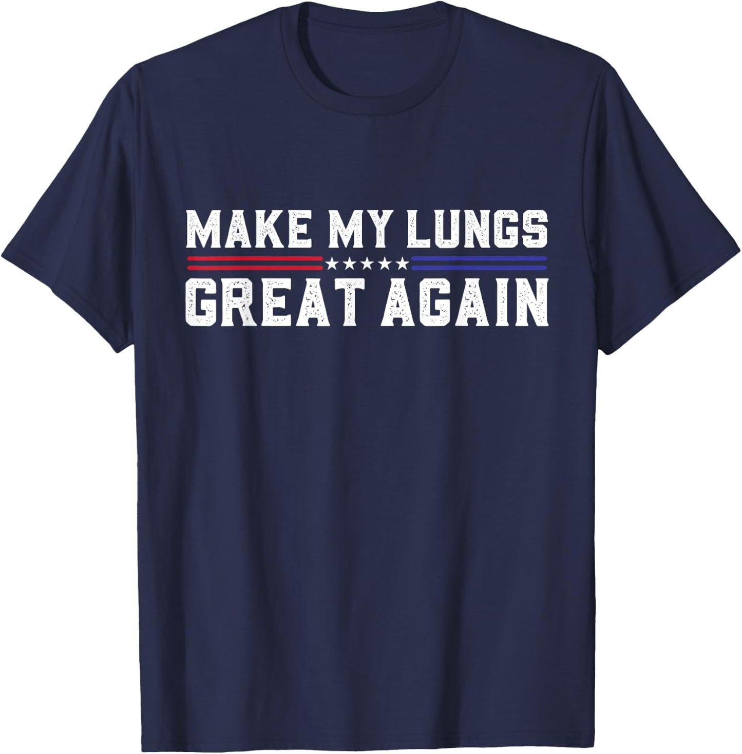 Make My Lungs Great Again Pneumonia Health Lung Cancer Funny , Small, Black T-Shirt - T-Shirt | Navy