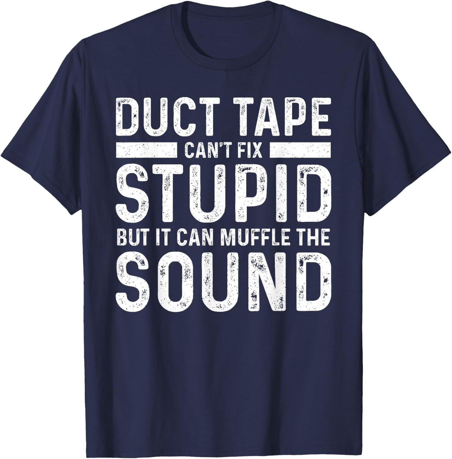 Duct Tape Can't Fix Stupid But It Can Muffle The Sound Funny T-Shirt - T-Shirt | Navy