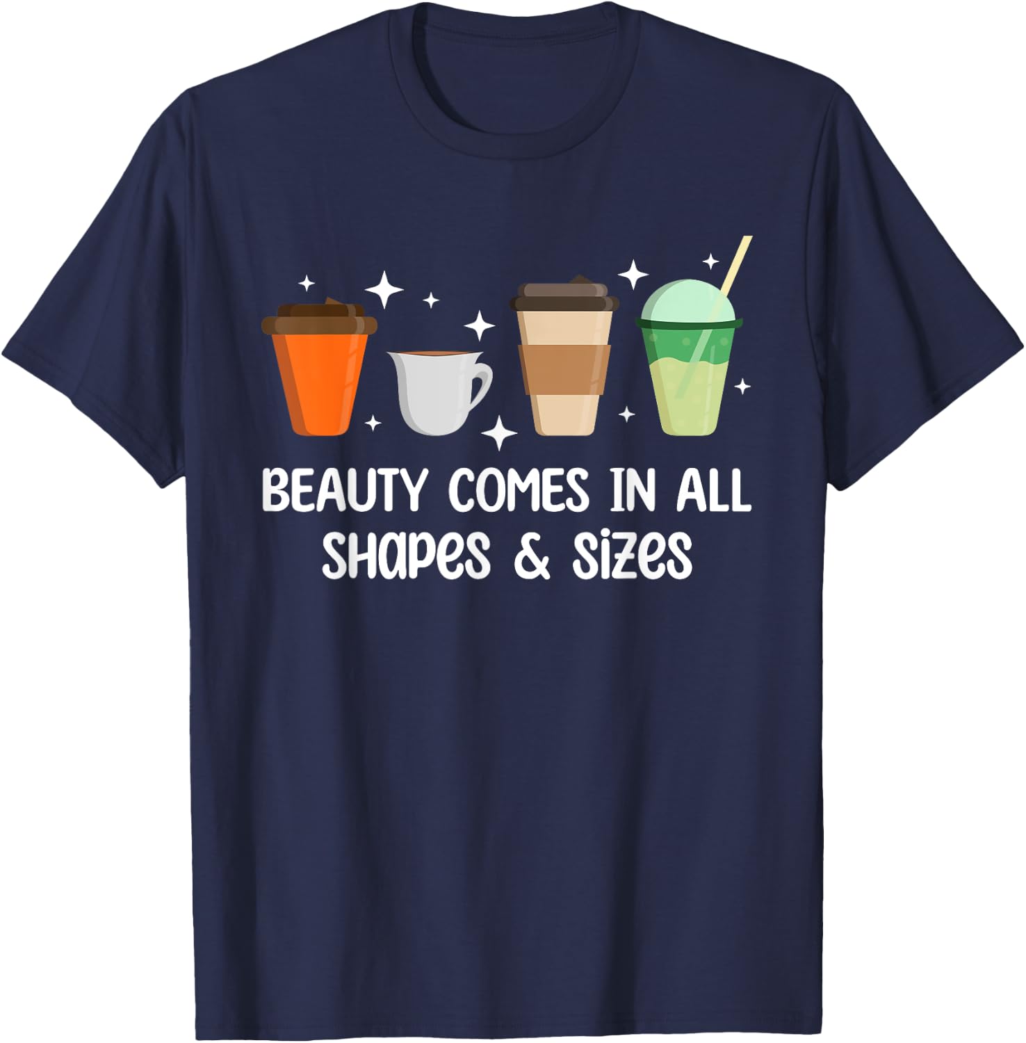 Beauty Comes in All Shapes - Funny Coffee Lover T-Shirt - T-Shirt | Navy