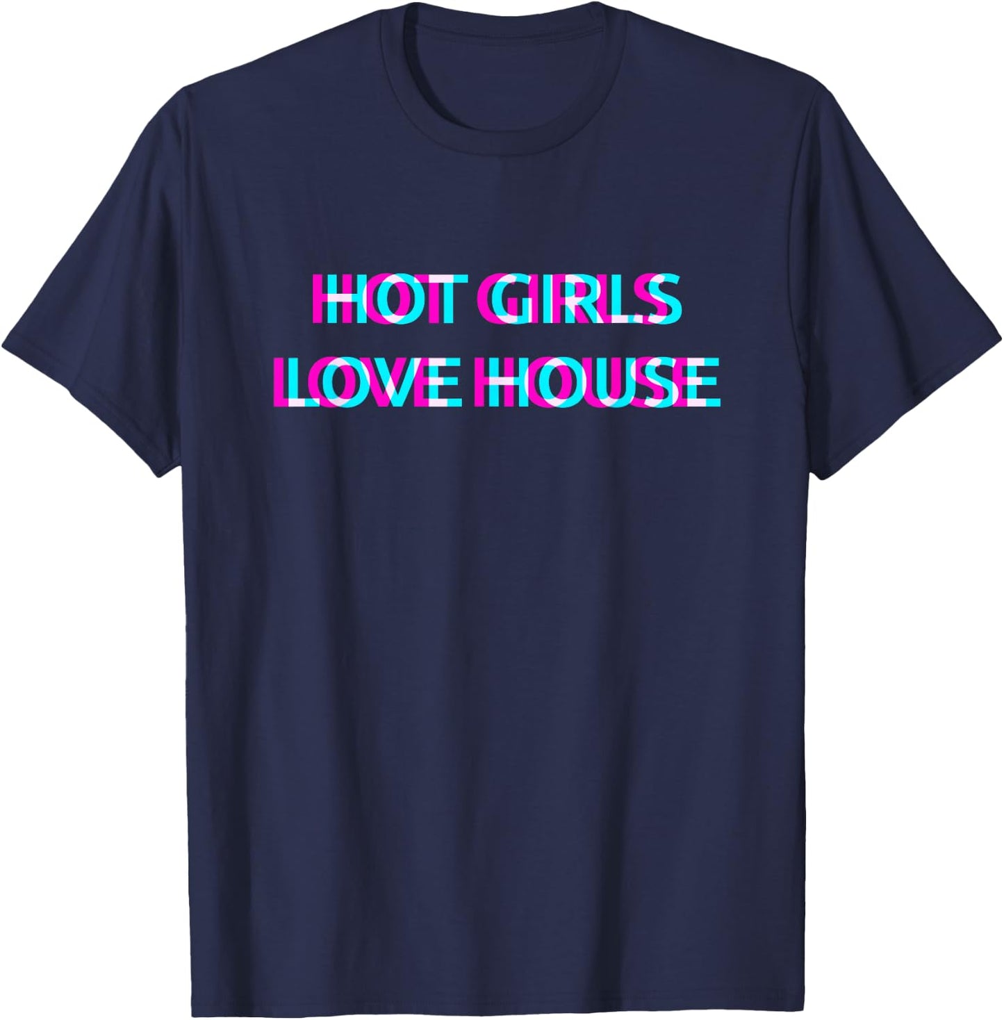 Hot Girls Love House Techno EDM Music Festival Raver Dance T-Shirt - T-Shirt | Navy