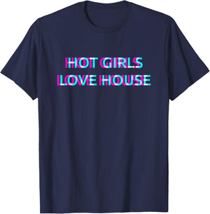 Hot Girls Love House Techno EDM Music Festival Raver Dance T-Shirt - T-Shirt | Navy