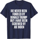Never Been Fondled By Donald Trump Been Screwed By Joe Biden T-Shirt - T-Shirt | Navy