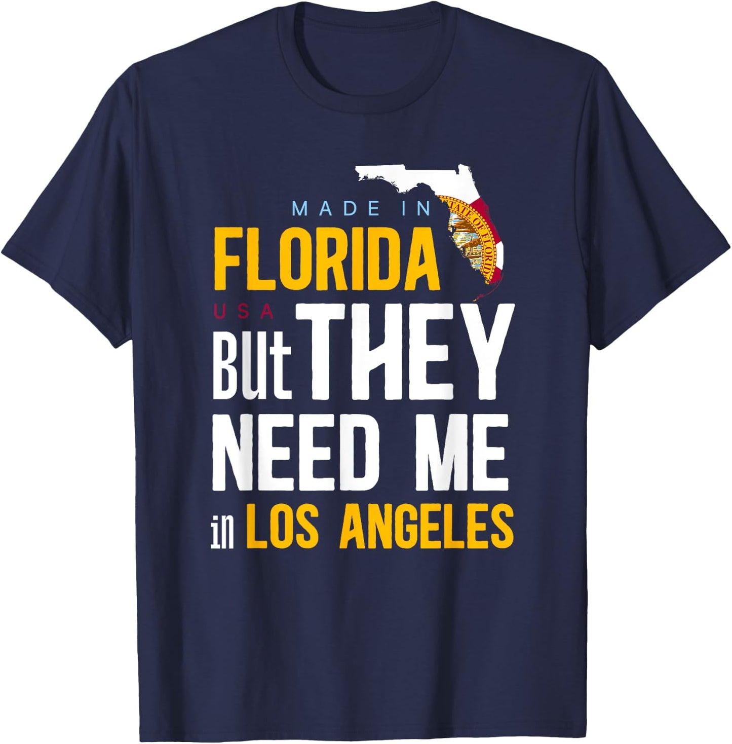 Made in Florida Flag - They Need Me In Los Angeles T-Shirt - T-Shirt | Navy