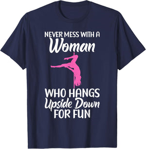 Never mess with a Woman who hangs Upside Down for fun Pole T-Shirt - T-Shirt | Navy
